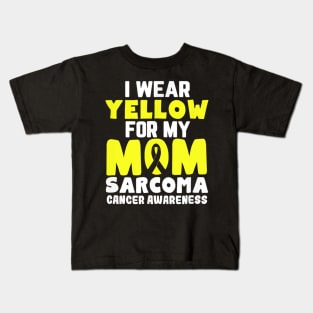 I Wear Yellow For My Mom Sarcoma Cancer Awareness Kids T-Shirt